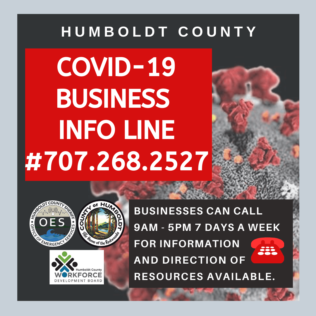 Humboldt County Covid-19 business hotline 707-268-2527 businesses can call 9am - 5pm 7 days a week.
